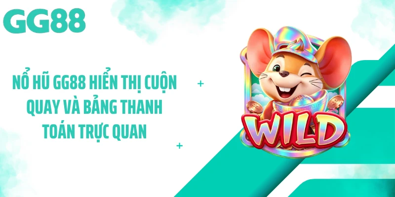 Nổ hũ GG88 hiển thị cuộn quay và bảng thanh toán trực quan